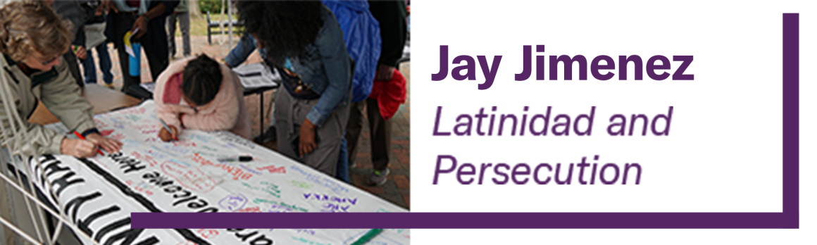 Jay Jimenez - Latinidad and Persecution